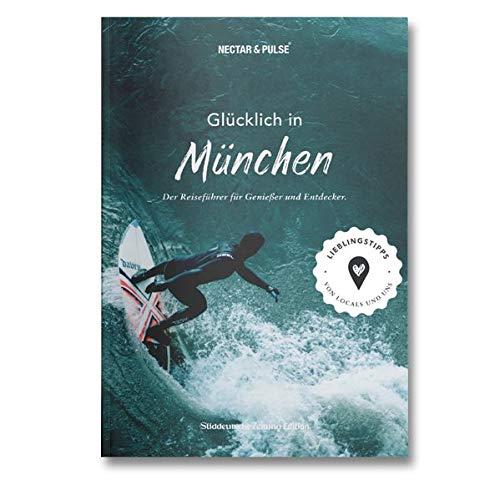 Glücklich in München: Der Reiseführer für Genießer und Entdecker