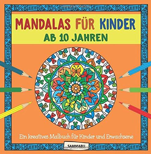 Mandalas für Kinder ab 10 Jahren: Ein kreatives Malbuch für Kinder und Erwachsene