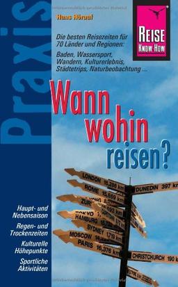 Reise Know-How Praxis: Wann wohin reisen?: Ratgeber mit vielen praxisnahen Tipps und Informationen