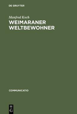 Weimaraner Weltbewohner: Zur Genese von Goethes Begriff Weltliteratur (Communicatio)