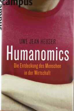 Humanomics: Die Entdeckung des Menschen in der Wirtschaft