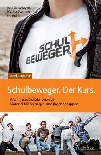 Schulbeweger. Der Kurs: Wenn Jesus Schüler bewegt - Material für Teenager- und Jugendgruppen