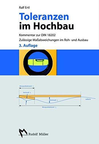 Toleranzen im Hochbau: Kommentar zur DIN 18202. Zulässige Maßabweichungen im Roh- und Ausbau.