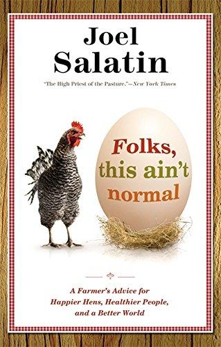 Folks, This Ain't Normal: A Farmer's Advice for Happier Hens, Healthier People, and a Better World