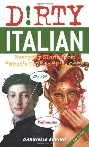 Dirty Italian: Everyday Slang from "What's Up?" to "F*%# Off!" (Dirty Everyday Slang)