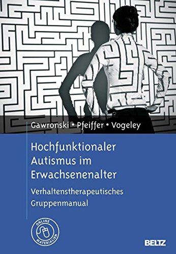 Hochfunktionaler Autismus im Erwachsenenalter: Verhaltenstherapeutisches Gruppenmanual. Mit Online-Materialien