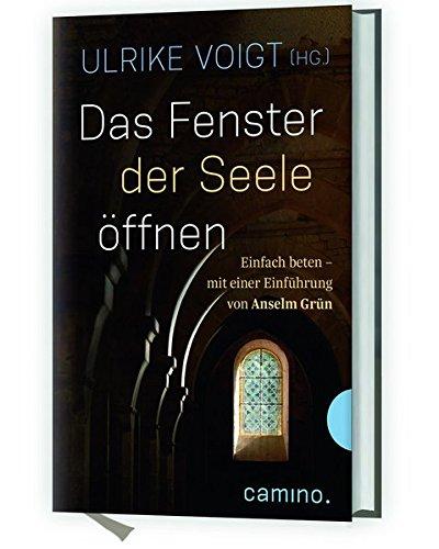 Das Fenster der Seele öffnen: Einfach beten - mit einer Einführung von Anselm Grün