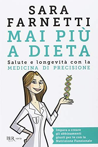 Mai più a dieta. Salute e longevità con la medicina di precisione