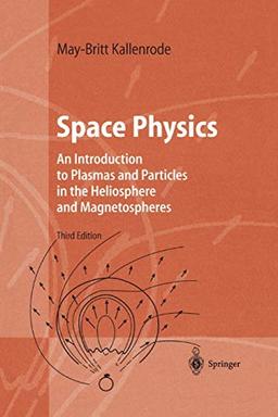 Space Physics: An Introduction to Plasmas and Particles in the Heliosphere and Magnetospheres (Advanced Texts in Physics)