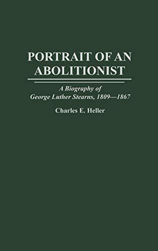 Portrait of an Abolitionist: A Biography of George Luther Stearns, 1809-1867 (Contributions in American History)