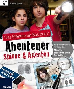 Abenteuer Spione & Agenten: Elektronik Lernpaket. 16 geniale Projekte für coole Kids: Mit allen elektronischen Bauteilen