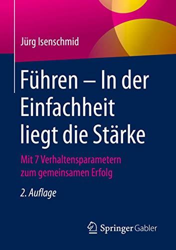 Führen – In der Einfachheit liegt die Stärke: Mit 7 Verhaltensparametern zum gemeinsamen Erfolg