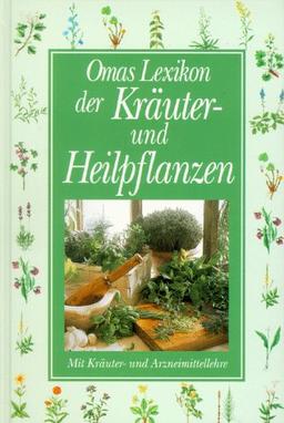 Omas Lexikon der Kräuter und Heilpflanzen. Mit Kräuter- und Arzneimittellehre