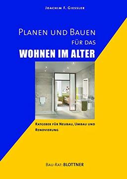 Planen und Bauen für das Wohnen im Alter: Ratgeber für Neubau, Umbau und Renovierung (Bau-Rat)