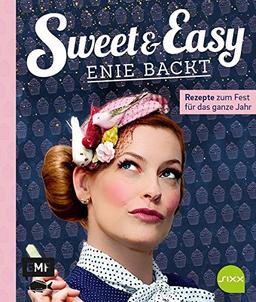 Sweet and Easy - Enie backt: Rezepte zum Fest fürs ganze Jahr