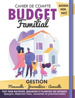 Budget Familial - Cahier de compte: Agenda Personnel & Familial - Suivi du Budget familial – Organisateur Annuel/Mensuel/Annuel