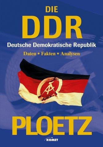 Ploetz - Die DDR (Deutsche Demokratische Republik). Analysen und Chroniken zu den wichtigesten Bereichen aus Politik, Wirtschaft, Gesellschaft, Kultur und Alltag