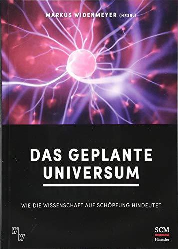 Das geplante Universum: Wie die Wissenschaft auf Schöpfung hindeutet