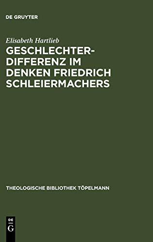 Geschlechterdifferenz im Denken Friedrich Schleiermachers (Theologische Bibliothek Töpelmann, 136)