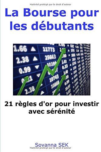 La Bourse pour les débutants - 21 règles d'or pour investir avec sérénité