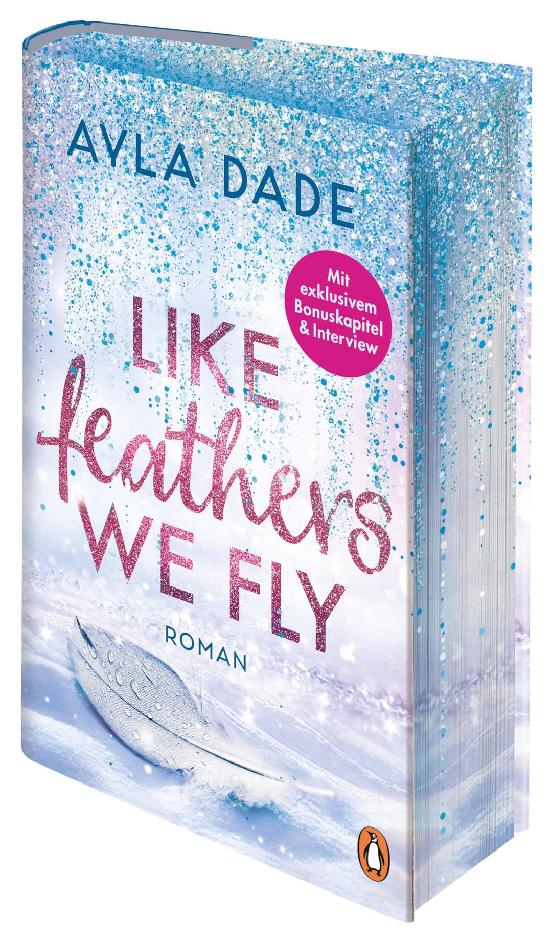 Like Feathers We Fly: Roman. Die Bestsellerreihe der New Adult Starautorin geht weiter – zauberhaft veredelte, limitierte Hardcover-Sonderausgabe (Die Winter-Dreams-Reihe, Band 5)