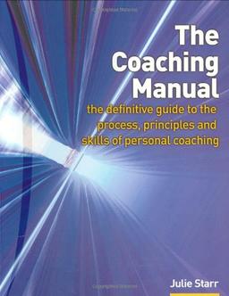 The Coaching Manual: The Definitive Guide to the Process and Skills of Personal Coaching