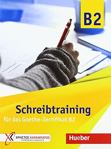 Schreibtraining für das Goethe-Zertifikat B2: Übungsbuch