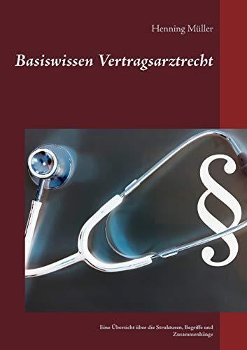 Basiswissen Vertragsarztrecht: Eine Übersicht über die Strukturen, Begriffe und Zusammenhänge (Basiswissen Recht)