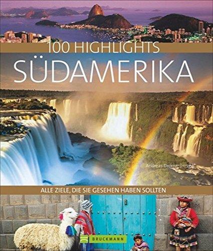 100 Highlights Südamerika: Alle Ziele, die Sie gesehen haben sollten