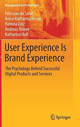 User Experience Is Brand Experience: The Psychology Behind Successful Digital Products and Services (Management for Professionals)