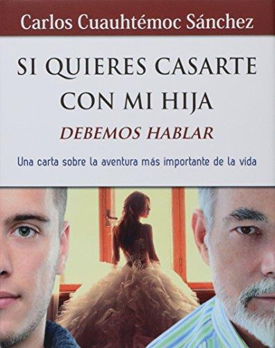 SI QUIERES CASARTE CON MI HIJA, DEBEMOS HABLAR: Una Carta Sobre la Aventura Mas Importante de la Vida