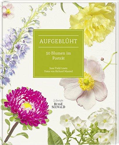 Aufgeblüht: 50 Blumen im Porträt