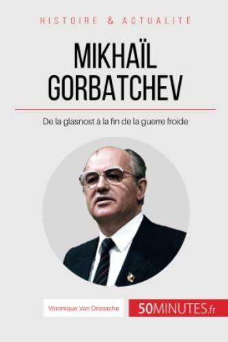 Mikhaïl Gorbatchev : De la glasnost à la fin de la guerre froide