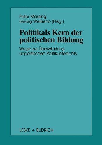 Politik als Kern der politischen Bildung: Wege zur Überwindung unpolitischen Politikunterrichts