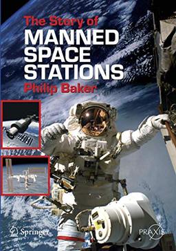 The Story of Manned Space Stations: An Introduction (Springer Praxis Books)