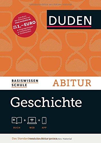 Basiswissen Schule - Geschichte Abitur: Das Standardwerk für Abiturienten (Duden - Basiswissen Schule)