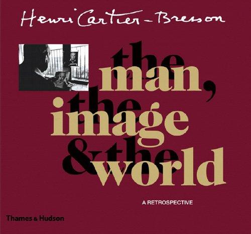 Henri Cartier-Bresson The Man The Image & The World (Paperback)