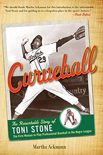 Curveball: The Remarkable Story of Toni Stone, the First Woman to Play Professional Baseball in the Negro League