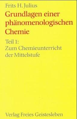 Grundlagen einer phänomenologischen Chemie, Tl.1, Zum Chemieunterricht der Mittelstufe: TEIL 1