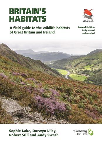 Britain's Habitats: A Guide to the Wildlife Habitats of Great Britain and Ireland - Fully Revised and Updated Second Edition: A Field Guide to the ... of Great Britain and Ireland (Wildguides)