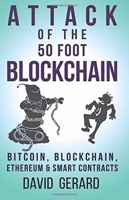 Attack of the 50 Foot Blockchain: Bitcoin, Blockchain, Ethereum & Smart Contracts