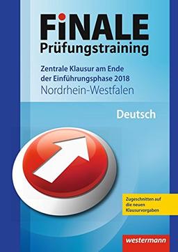 FiNALE Prüfungstraining Zentrale Klausuren am Ende der Einführungsphase Nordrhein-Westfalen: Deutsch 2018