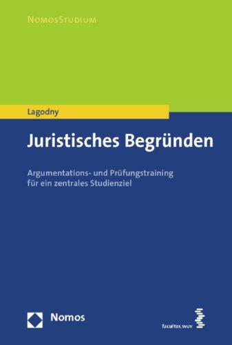 Juristisches Begründen: Argumentations- und Prüfungstraining für ein zentrales Studienziel