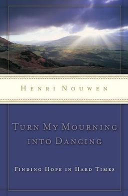 TURN MY MOURNING INTO DANCING: Finding Hope in Hard Times