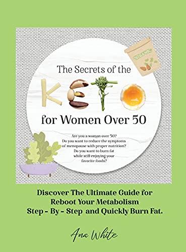 The Secrets of the Keto diet for Women Over 50: Are you a woman over 50? Do you want to reduce the symptoms of menopause with proper nutrition? Do ... Discover The Ultimate Guide for Reboot Your