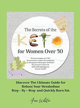 The Secrets of the Keto diet for Women Over 50: Are you a woman over 50? Do you want to reduce the symptoms of menopause with proper nutrition? Do ... Discover The Ultimate Guide for Reboot Your