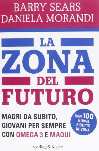 La Zona del futuro. Magri da subito, giovani per sempre con omega 3 e maqui