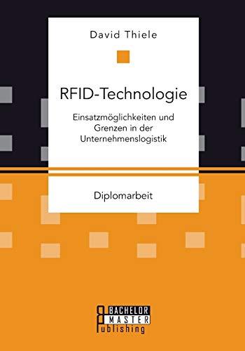 Rfid-Technologie: Einsatzmöglichkeiten und Grenzen in der Unternehmenslogistik