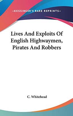 Lives And Exploits Of English Highwaymen, Pirates And Robbers