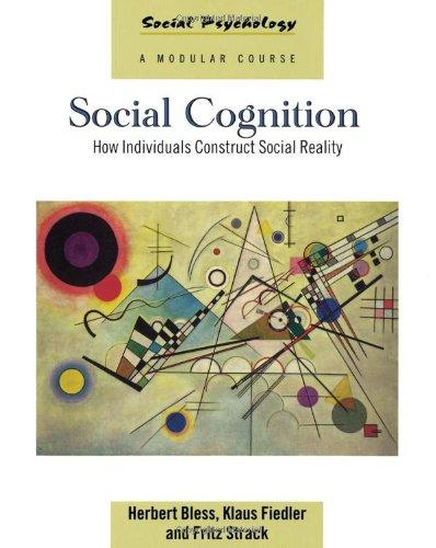 Social Cognition: How Individuals Construct Social Reality (Social Psychology: A Modular Course)